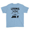 Legends Are Born In July Youth Tee