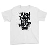 turn down for what Youth Tee