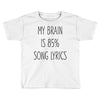my brain is 85% song lyrics Toddler T-shirt