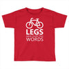 legs speak louder than words bicycle cycling Toddler T-shirt