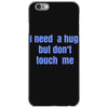 i need a hug  but don't touch me iPhone 6/6s Case