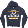 I Have Two Titles Dad And Arborist And I Rock Them Both Zipper Hoodie