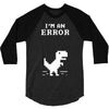 I'm an Error 3/4 Sleeve Shirt