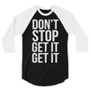 don't stop get it get it 3/4 Sleeve Shirt