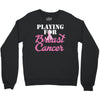 playing for breast cancer Crewneck Sweatshirt