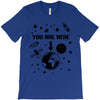 you are here outer space T-Shirt
