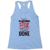 I'm A Plasterer I Don't Stop When I'm Tired I Stop When I'm Done Racerback Tank