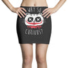 why so curious Mini Skirts