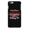 i never dreamed i'd grow up to be a super cute scorpio but here i am k iPhone 6 Plus/6s Plus Case