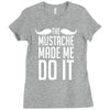 mustache made me do it funny Ladies Fitted T-Shirt