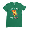 i do it for the pizza Ladies Fitted T-Shirt
