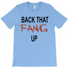back that fang up T-Shirt