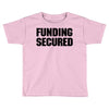 Funding Secured Toddler T-shirt