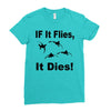if it flies it dies duck Ladies Fitted T-Shirt