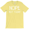 nope not today T-Shirt