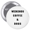 weekends coffee and dogs back Pin-back button