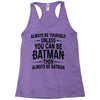 always be batman Racerback Tank