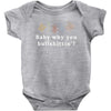 Baby Why You Bullshittin Baby Bodysuit