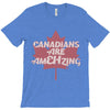 canadians are amehzing T-Shirt