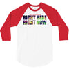 where else would you rather be than right here right now 3/4 Sleeve Shirt
