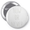 now or never Pin-back button