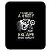 It is Not Just A Hobby It is My Escape From Reality Mousepad