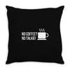 no coffee no talkie Throw Pillow