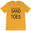 id rather have sand in my toes T-Shirt