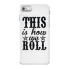 this is how we roll iPhone 7 Case