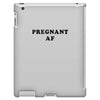 Pregnant Af iPad 3 and 4 Case