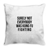 surely not everybody was kung fu fighting Throw Pillow