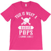 This Is What A Bad Ass Pops Looks Like T-Shirt