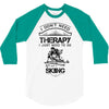 I Don't Need Therapy Just to Do Skiing 3/4 Sleeve Shirt
