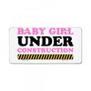 Baby Girl Under Construction License Plate