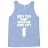 Does This Baby Make Me Look Fat? Tank Top