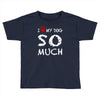 i love my dog so much Toddler T-shirt