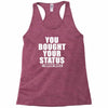you bought your status Racerback Tank