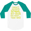 i don't always spoil my dog 3/4 Sleeve Shirt