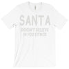 santa doesn't believe in you either T-Shirt