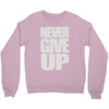 never give up (2) Crewneck Sweatshirt