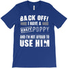 back off i have a crazy poppy and i'm not afraid to user him T-Shirt