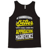 If Things Gets Better With Age Then I Am Approaching Magnificence Tank Top