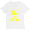 that's a horrible idea what time V-Neck Tee