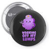 working off my lumps Pin-back button