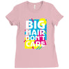big hair dont care Ladies Fitted T-Shirt