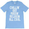 Chillin Out Maxin Relaxin All Cool T-Shirt