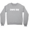 every day Crewneck Sweatshirt