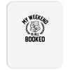 my weekend is all booked Mousepad