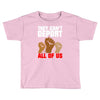 they cant deport all of us Toddler T-shirt