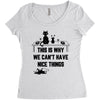 This Is Why We Can't Have Nice Things Women's Triblend Scoop T-shirt